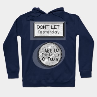 Inspirational Quotes - Don't let Yesterday take up too much of Today Hoodie